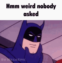 Batman nobody asked meme